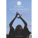 White Witchcraft: A Beginner's Guide to The Craft