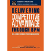 Delivering Competitive Advantage Through BPM: Real-World Business Process Management