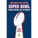 Super Bowl. Donde Nacen Las Leyendas: Historia. Mitos. Dinastías
