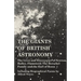 The Giants of British Astronomy - The Lives and Discoveries of Newton, Halley, Flamsteed, The Herschel Family and the Earl of Rosse - Including Biogra