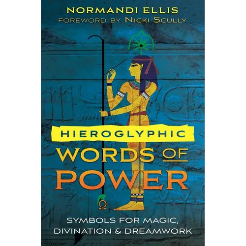Hieroglyphic Words of Power: Symbols for Magic, Divination, and Dreamwork