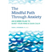 The Mindful Path Through Anxiety: An 8-Week Plan to Quiet Your Mind & Gain Calm