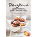 Doughnut Cookbook with Simple Instructions: Homemade Doughnuts Recipes That Will Make You Drool