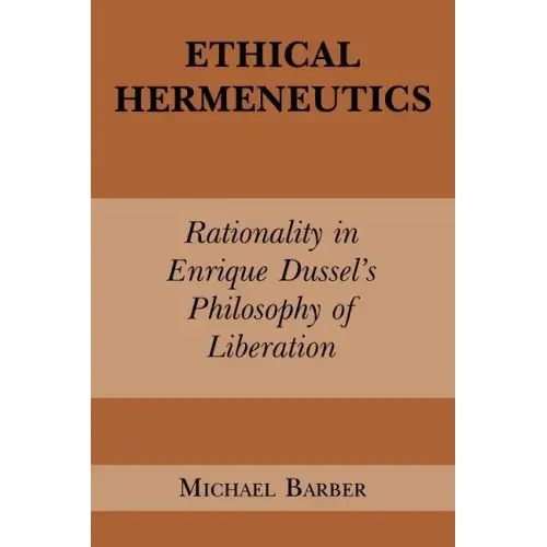 Ethical Hermeneutics: Rationalist Enrique Dussel's Philosophy of Liberation