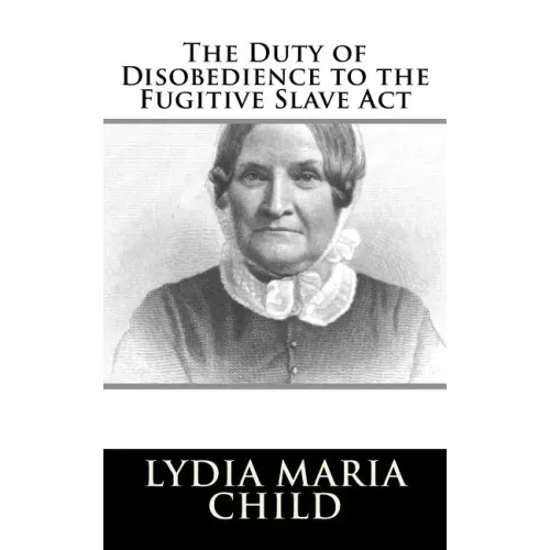The Duty of Disobedience to the Fugitive Slave Act