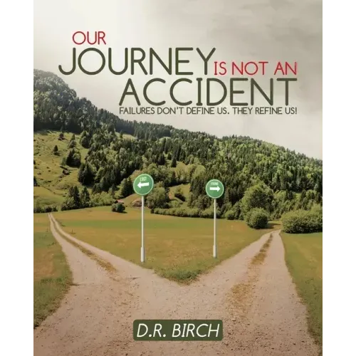 Our Journey Is Not an Accident: Failures Don't Define Us. They Refine Us!
