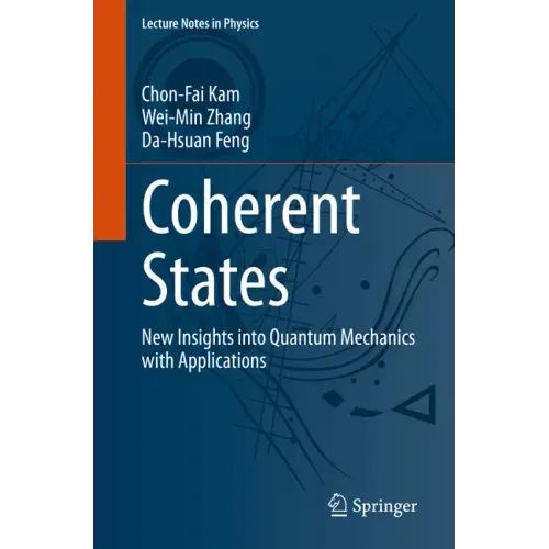 Coherent States: New Insights Into Quantum Mechanics with Applications