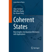 Coherent States: New Insights Into Quantum Mechanics with Applications