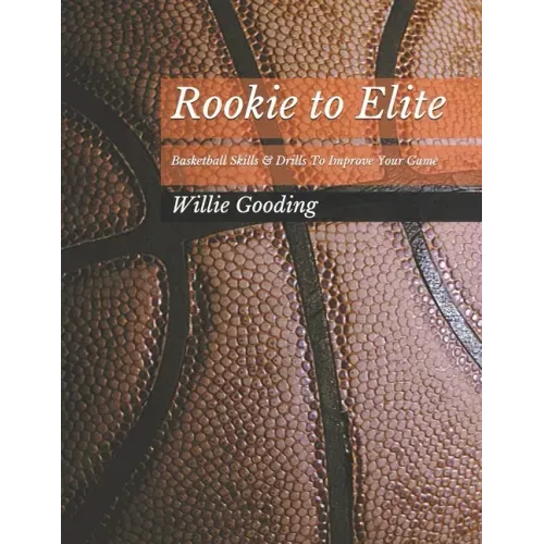 Rookie to Elite: Basketball Skills & Dills To Improve Your Game