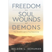 Freedom From Soul Wounds and Demons: Your Breakthrough to True Peace & Joy