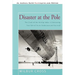 Disaster at the Pole: The Crash of the Airship Italia-A Harrowing True Tale of Arctic Endurance and Survival
