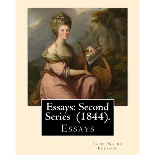 Essays: Second Series (1844). By: Ralph Waldo Emerson: Essays