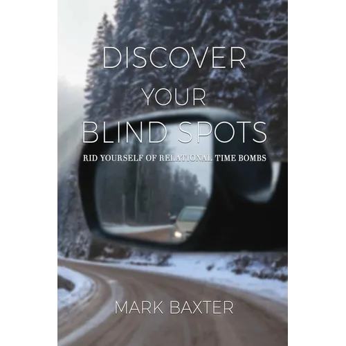 Discover Your Blind Spots: Rid Yourself of Relational Time Bombs