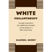 White Philanthropy: Carnegie Corporation's An American Dilemma and the Making of a White World Order