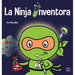 La Ninja Inventor: Un libro para niños sobre la creatividad y de dónde vienen las ideas