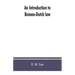 An introduction to Roman-Dutch law
