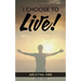 I CHOOSE to Live!
