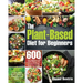 The Plant-Based Diet for Beginners: 600 Easy, Delicious and Healthy Whole Food Recipes for Smart People on a Budget (21-Day Meal Plan to Reset & Energ