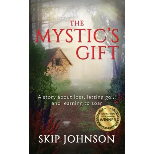 The Mystic's Gift: A story about loss, letting go . . . and learning to soar