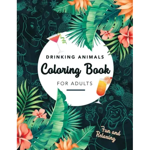 Drinking Animals Coloring Book For Adults: Fun and Relaxing, 25 Images of Cocktail Loving Creatures