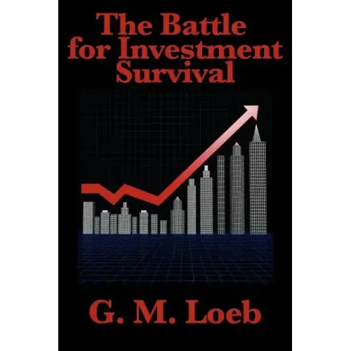 The Battle for Investment Survival: Complete and Unabridged by G. M. Loeb