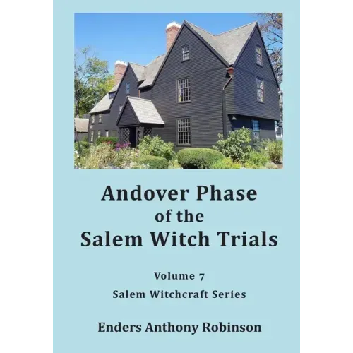 Andover Phase of Salem Witch Trials: Volume 7 of Salem Witchcraft Series