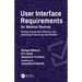 User Interface Requirements for Medical Devices: Driving Toward Safe, Effective, and Satisfying Products by Specification