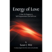 Energy Of Love: A How To Program To Self-Empowerment And Self-Love