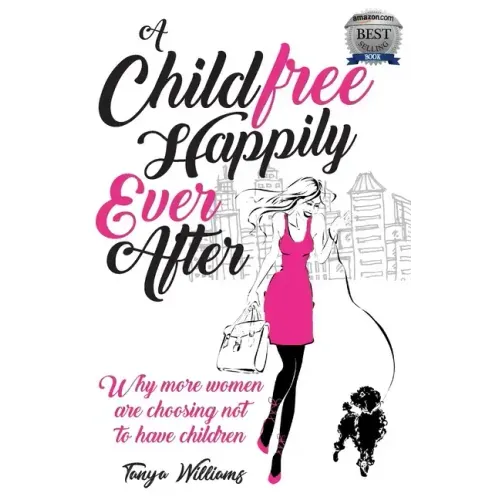 A Childfree Happily Ever After: Why more women are choosing not to have children