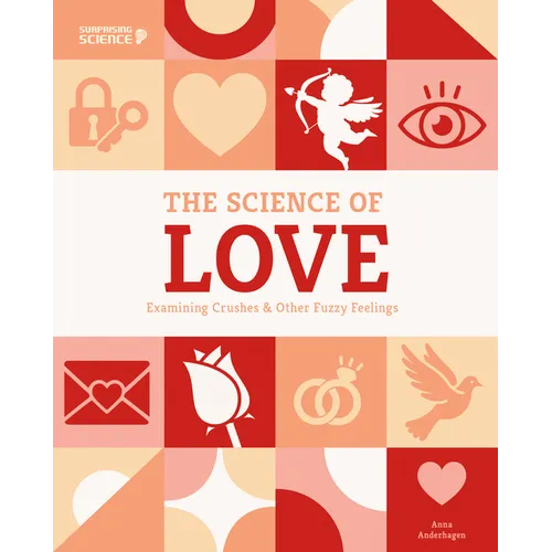 Science of Love: Examining Crushes & Other Fuzzy Feelings: Examining Crushes & Other Fuzzy Feelings