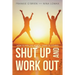 Shut Up and Work Out: How To Win The Mental Game of Fitness