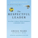The Respectful Leader: Seven Ways to Influence Without Intimidation