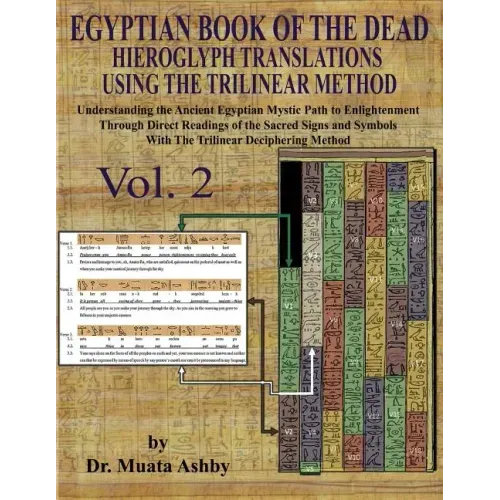 EGYPTIAN BOOK OF THE DEAD HIEROGLYPH TRANSLATIONS USING THE TRILINEAR METHOD Volume 2: : Understanding the Mystic Path to Enlightenment Through Direct