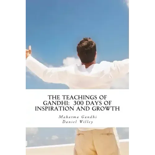 The Teachings of Gandhi: 300 days of Inspiration and Growth