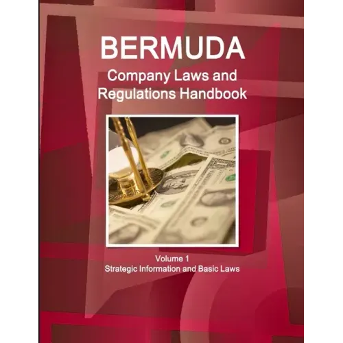 Bermuda Company Laws and Regulations Handbook Volume 1 Strategic Information and Basic Laws