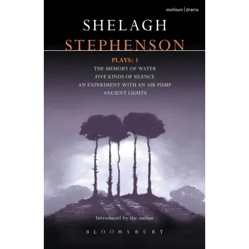 Stephenson Plays: 1: A Memory of Water; Five Kinds of Silence; An Experiment with an Air Pump; Ancient Lights