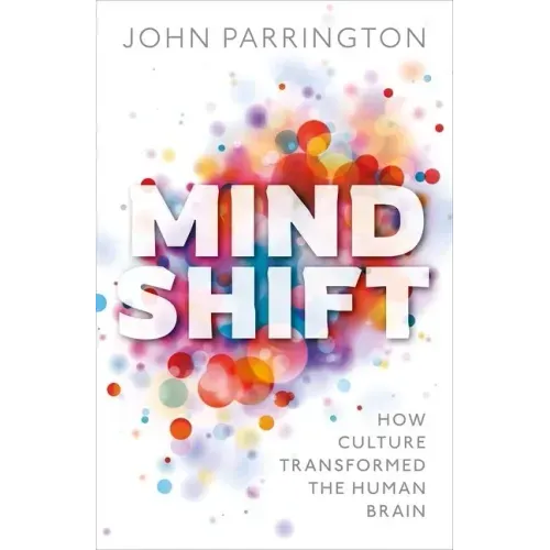 Mind Shift: How Culture Transformed the Human Brain