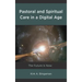 Pastoral and Spiritual Care in a Digital Age: The Future Is Now
