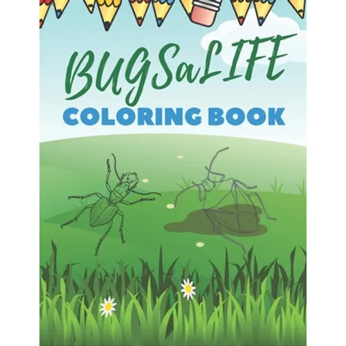 BUGSaLIFE Coloring Book: Real Looking Bugs And Insects Coloring Book For Childrens
