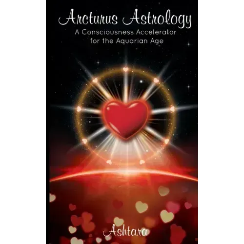 Arcturus Astrology: A Consciousness Accelerator for the Aquarian Age
