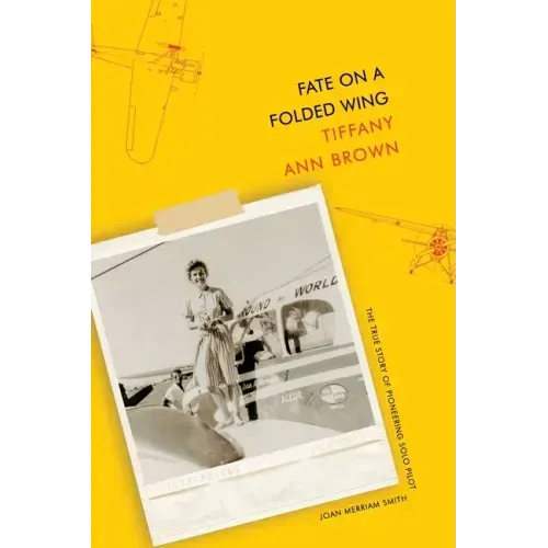Fate on a Folded Wing: The True Story of Pioneering Solo Pilot Joan Merriam Smith