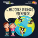Los mejores perros vienen de... (Bilingüe Español-English): Una búsqueda global para encontrar a la raza de perro perfecta