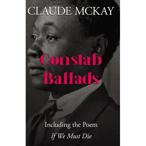 Constab Ballads: Including the Poem 'If We Must Die'
