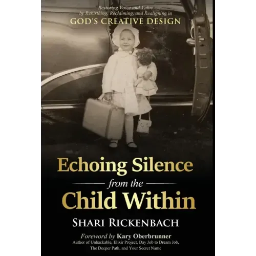 Echoing Silence from the Child Within: Restoring Voice and Value by Rebirthing, Reclaiming, and Realigning in God's Creative Design