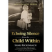 Echoing Silence from the Child Within: Restoring Voice and Value by Rebirthing, Reclaiming, and Realigning in God's Creative Design
