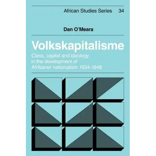 Volkskapitalisme: Class, Capital and Ideology in the Development of Afrikaner Nationalism, 1934 1948