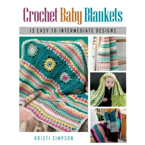 Crochet Baby Blankets: 13 Easy to Intermediate Designs