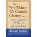 The Five Things We Cannot Change: And the Happiness We Find by Embracing Them