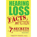 Hearing Loss: Facts and Fiction: 7 Secrets to Better Hearing