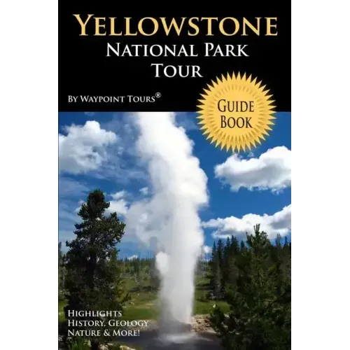 Yellowstone National Park Tour Guide Book: Your personal tour guide for Yellowstone travel adventure!